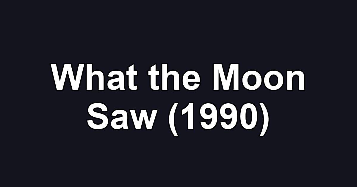 What the Moon Saw (1990)