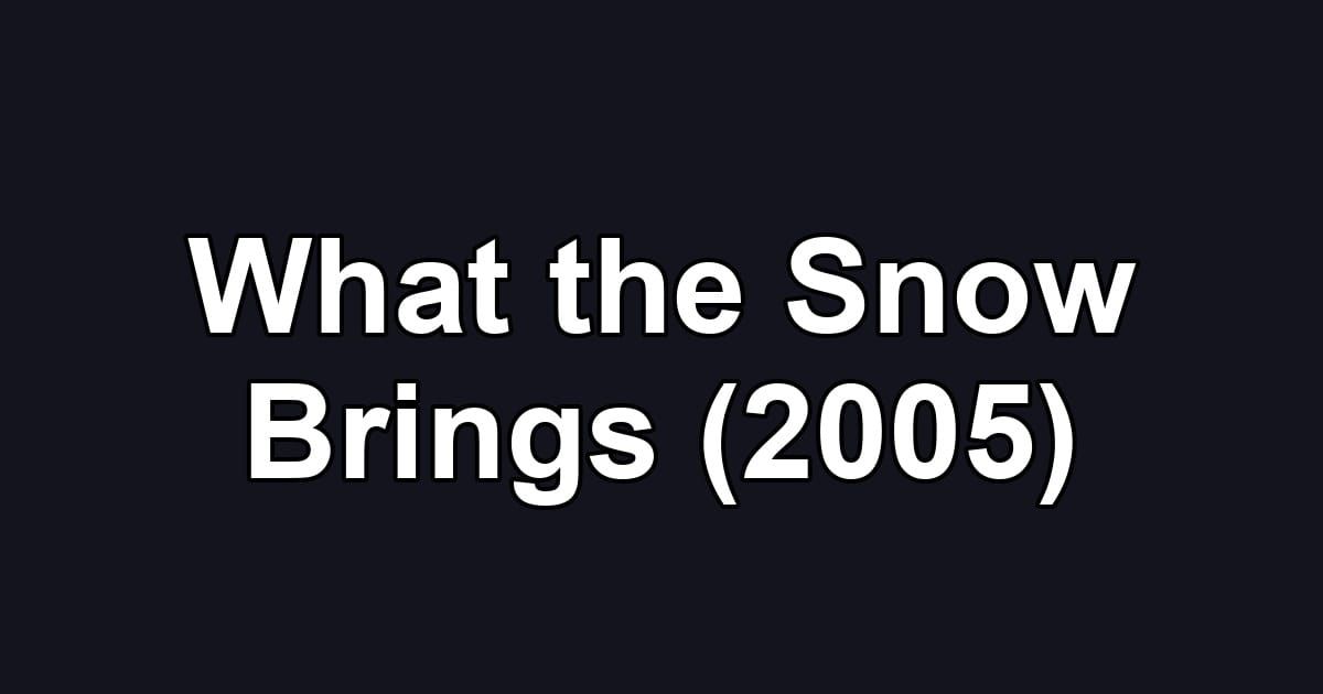 What the Snow Brings (2005)