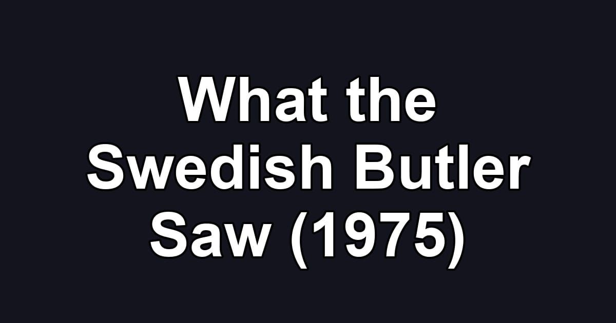 What the Swedish Butler Saw (1975)