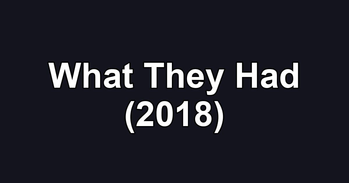 What They Had (2018)