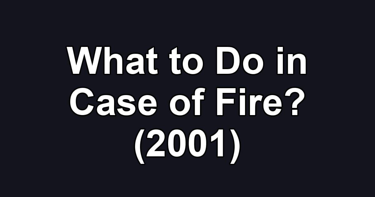What to Do in Case of Fire? (2001)