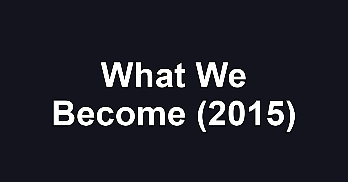 What We Become (2015)