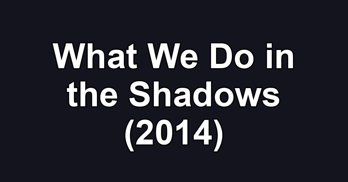 What We Do in the Shadows (2014)