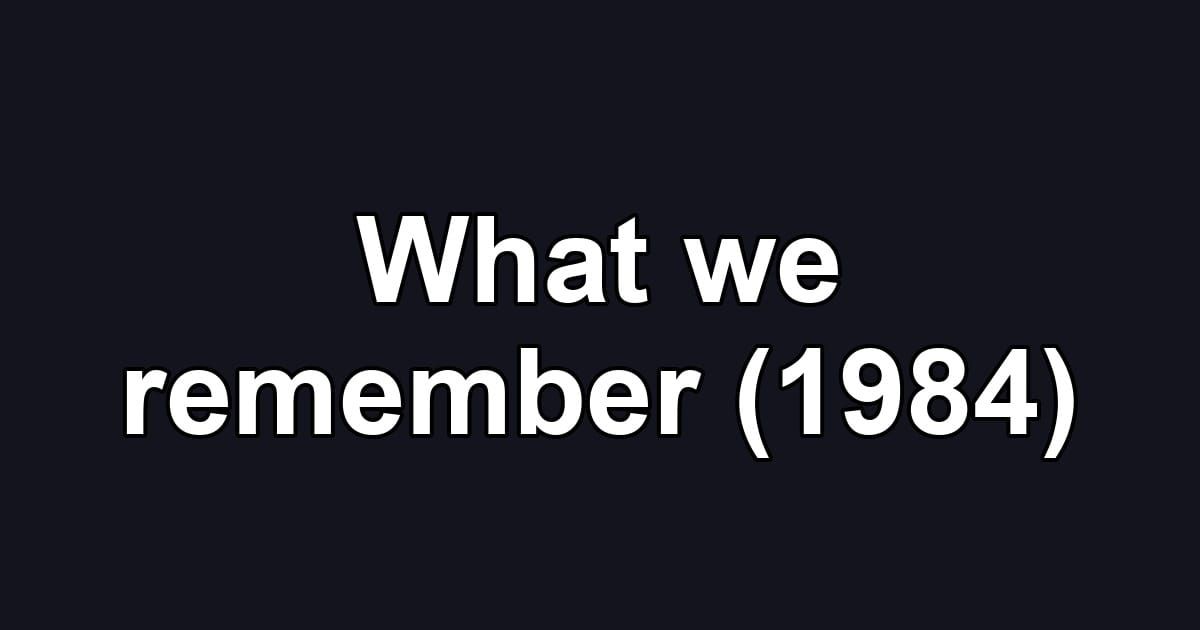 What we remember (1984)