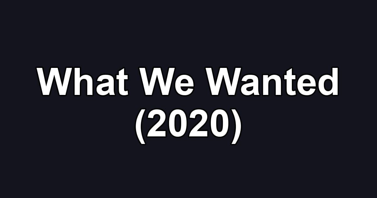 What We Wanted (2020)