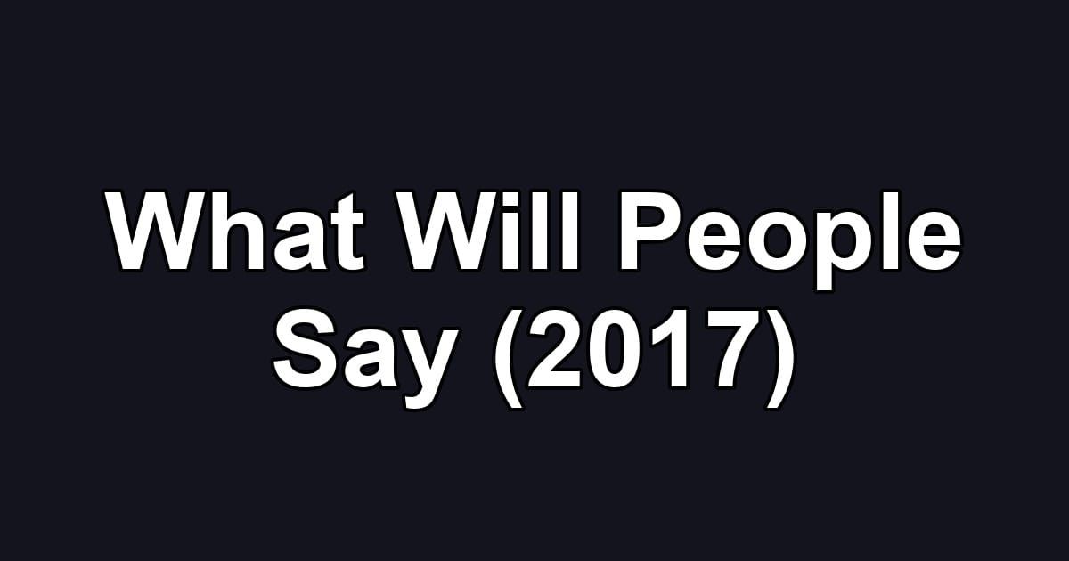 What Will People Say (2017)