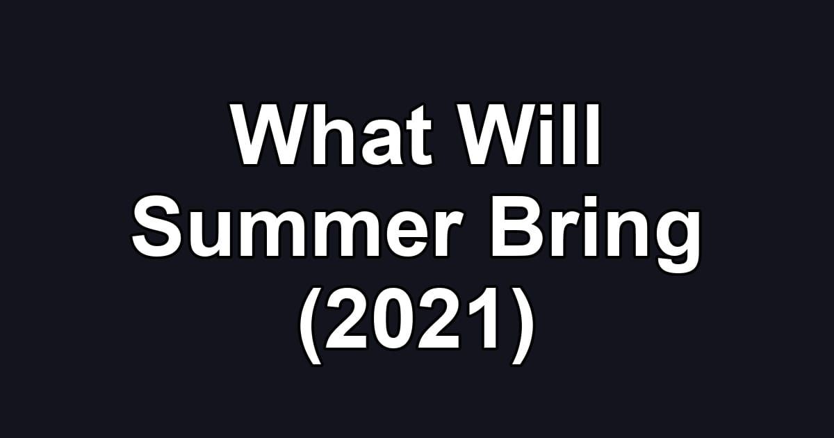 What Will Summer Bring (2021)