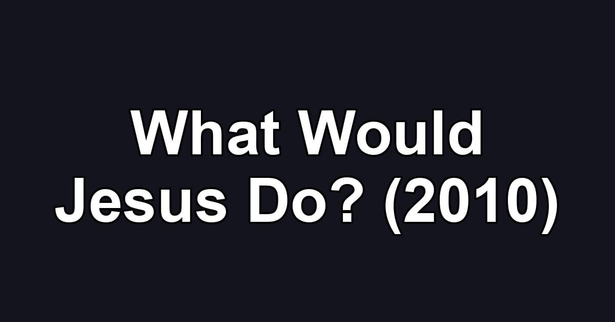 What Would Jesus Do? (2010)