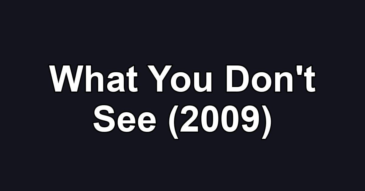 What You Don't See (2009)