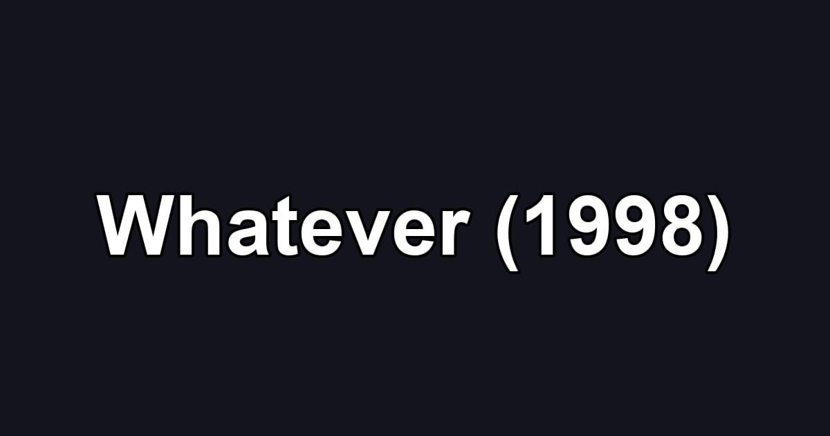 Whatever (1998)