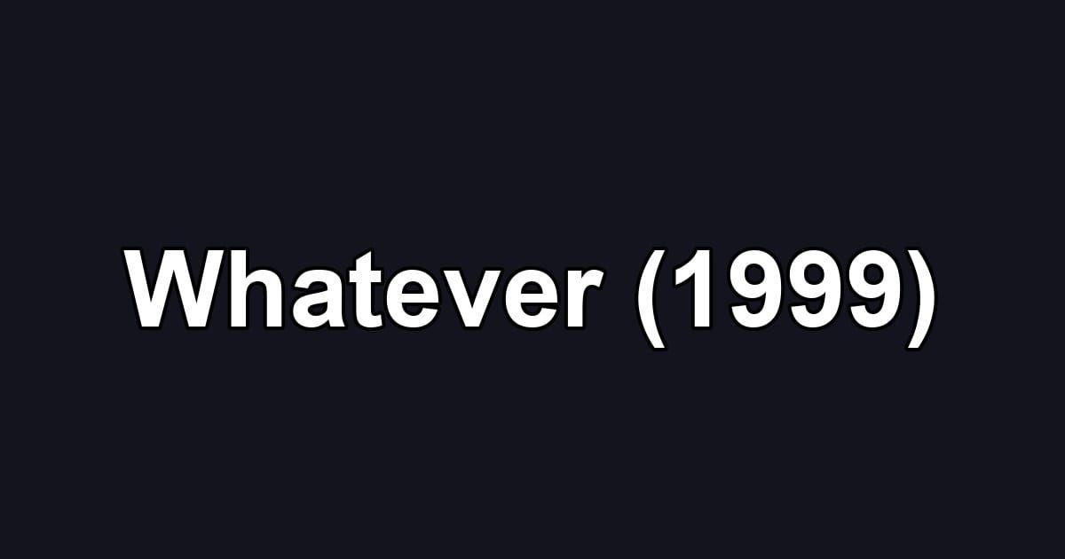 Whatever (1999)