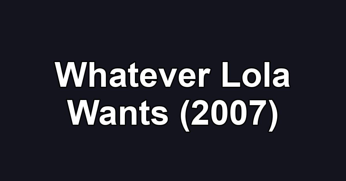 Whatever Lola Wants (2007)