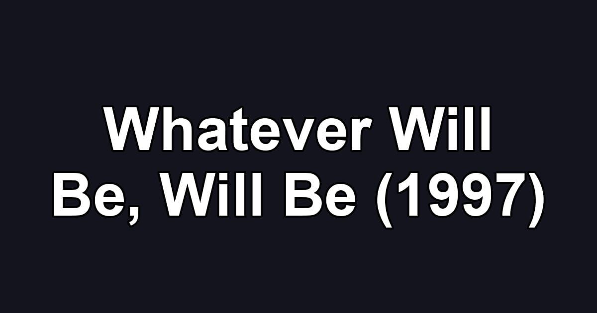 Whatever Will Be, Will Be (1997)