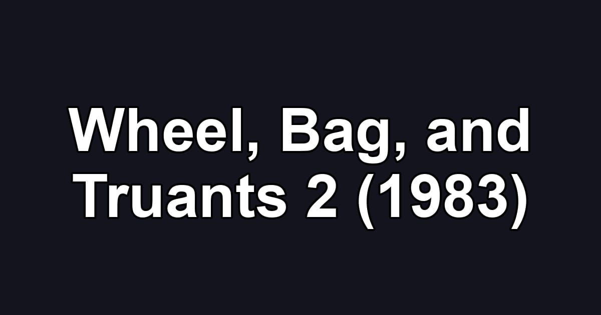 Wheel, Bag, and Truants 2 (1983)