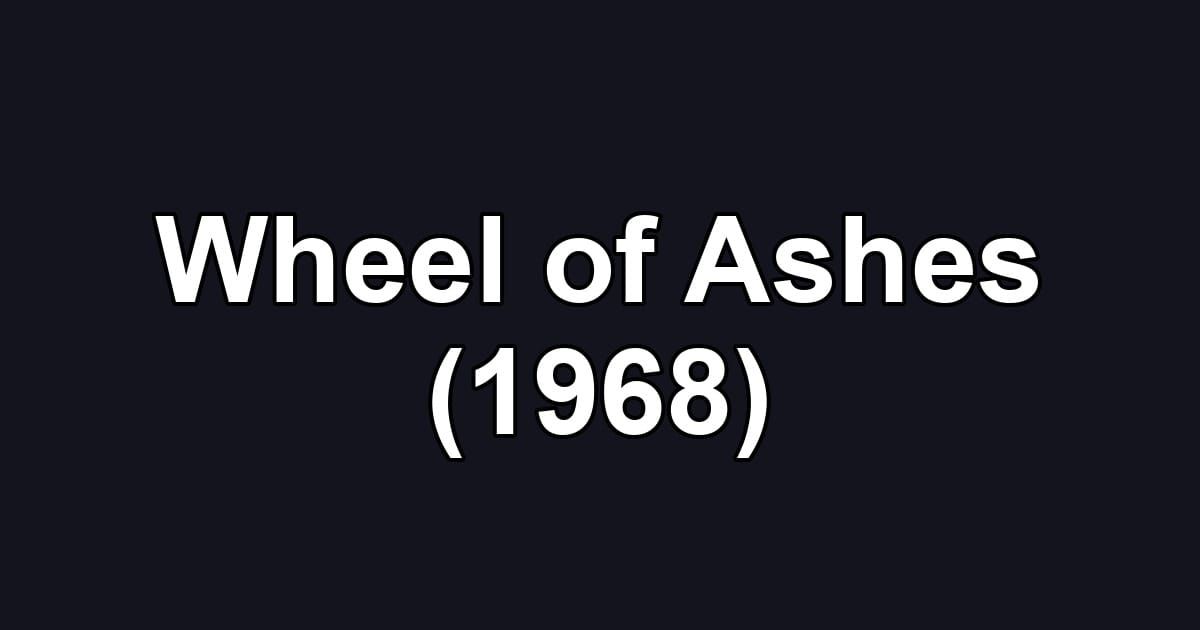 Wheel of Ashes (1968)