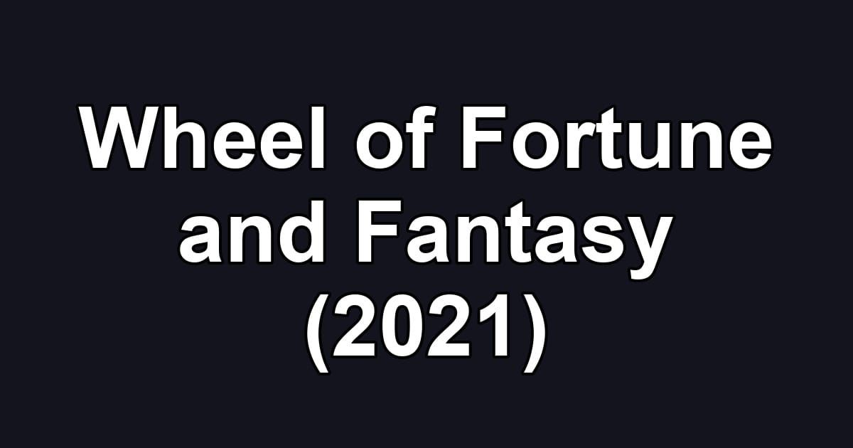 Wheel of Fortune and Fantasy (2021)