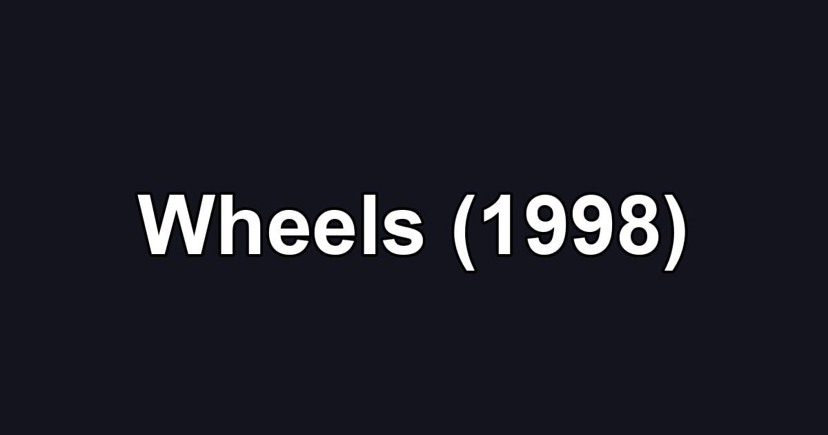 Wheels (1998)