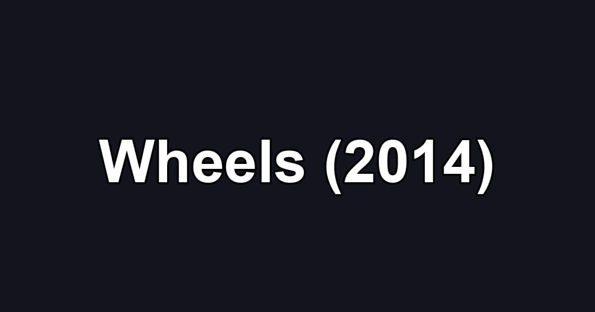 Wheels (2014)