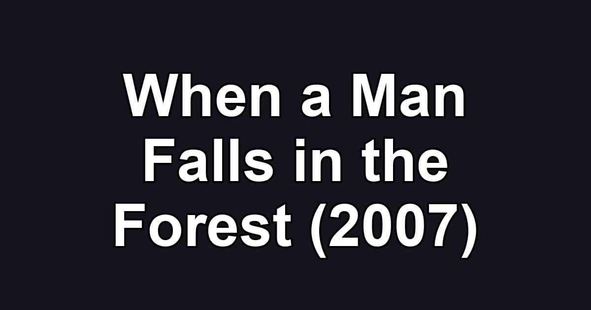 When a Man Falls in the Forest (2007)