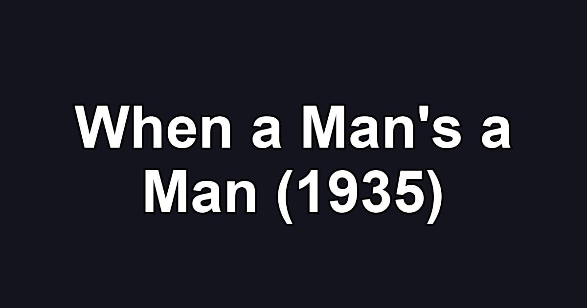 When a Man's a Man (1935)