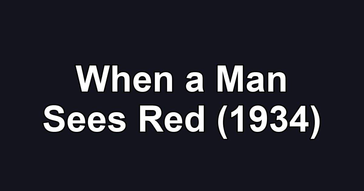 When a Man Sees Red (1934)