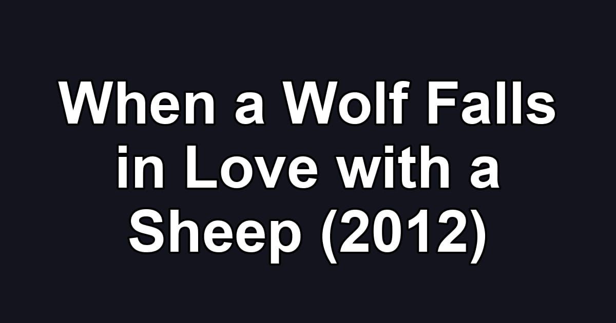 When a Wolf Falls in Love with a Sheep (2012)
