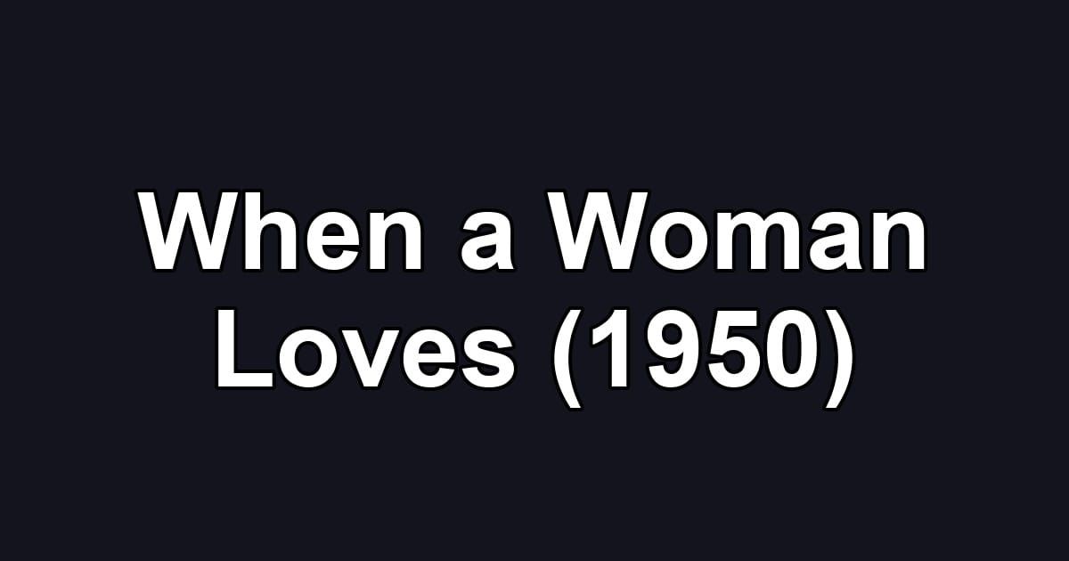 When a Woman Loves (1950)