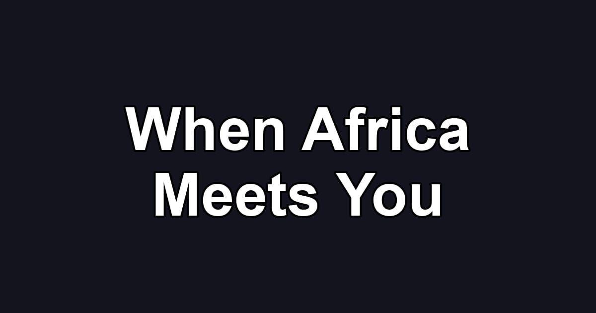 When Africa Meets You