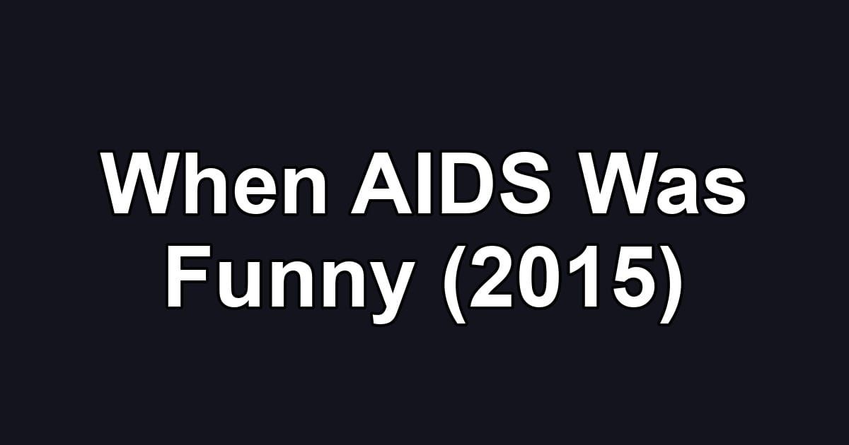 When AIDS Was Funny (2015)