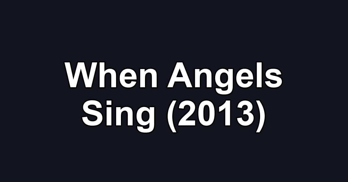 When Angels Sing (2013)