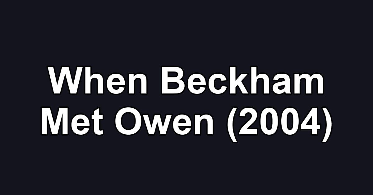 When Beckham Met Owen (2004)