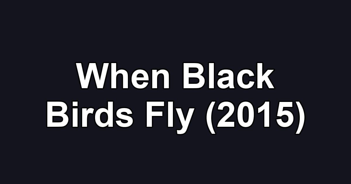 When Black Birds Fly (2015)