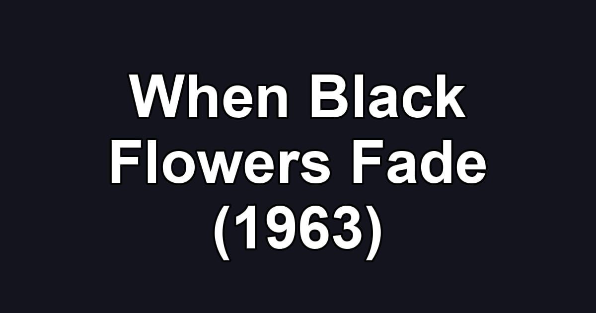 When Black Flowers Fade (1963)
