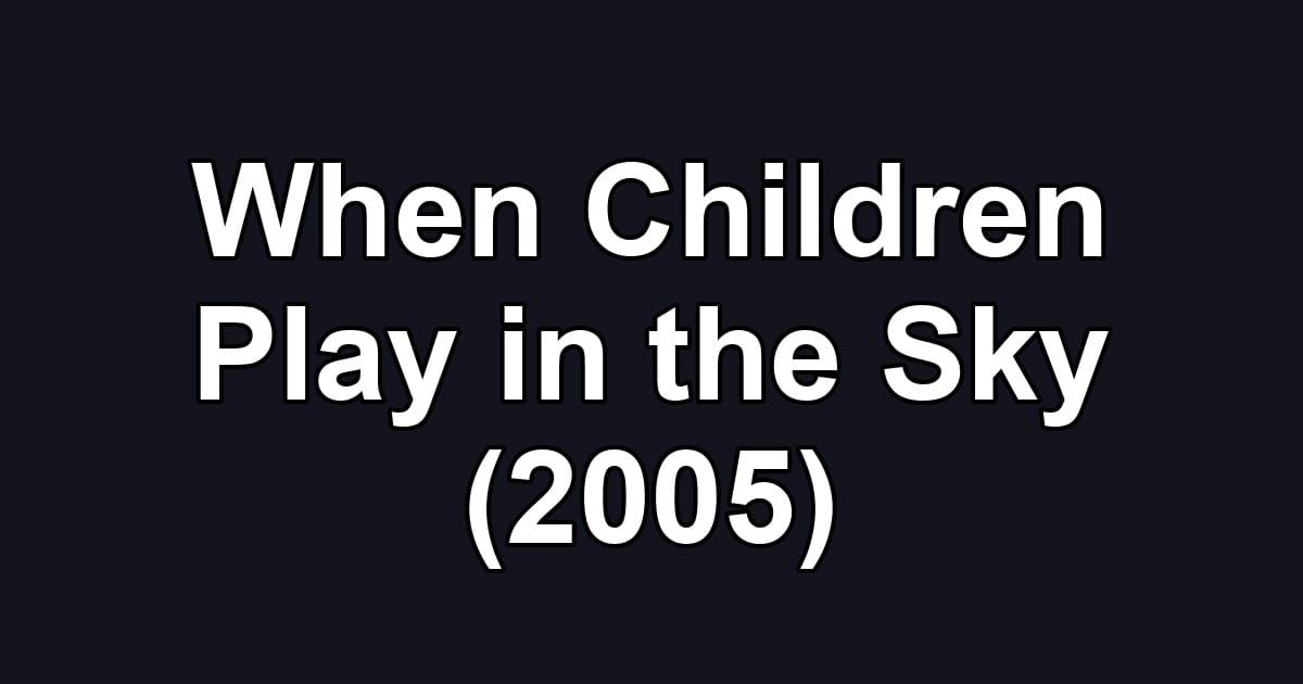 When Children Play in the Sky (2005)