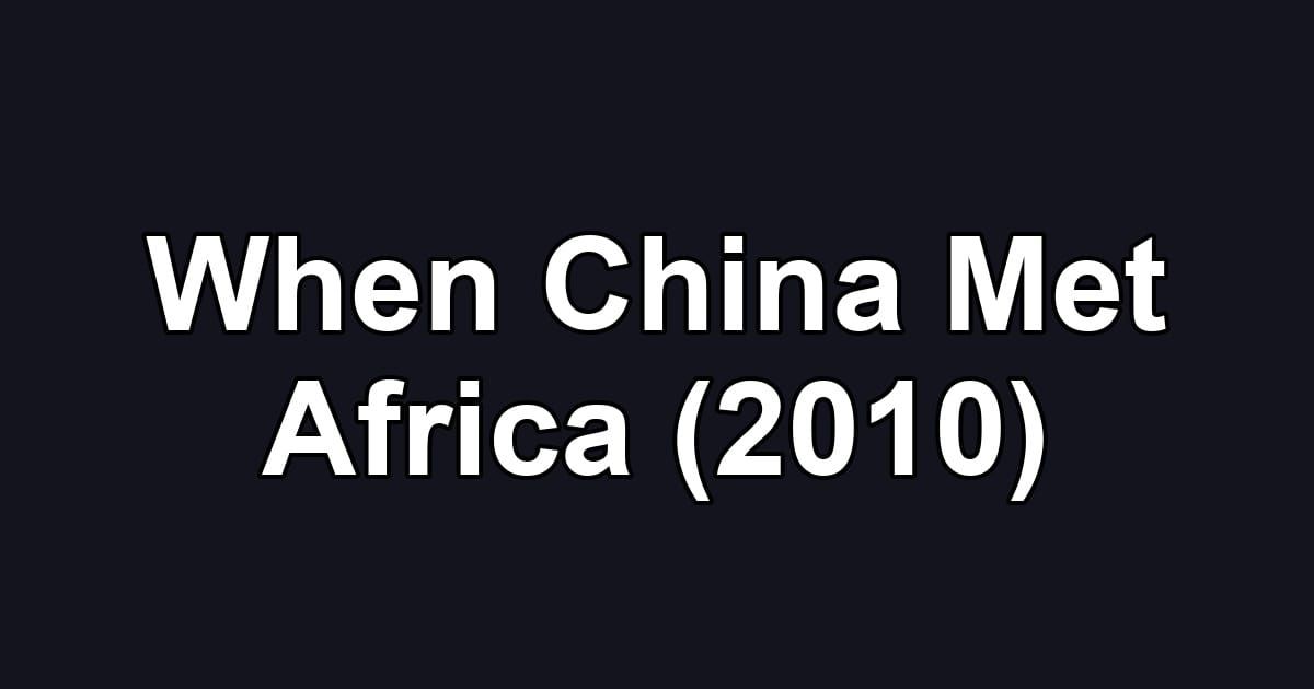 When China Met Africa (2010)