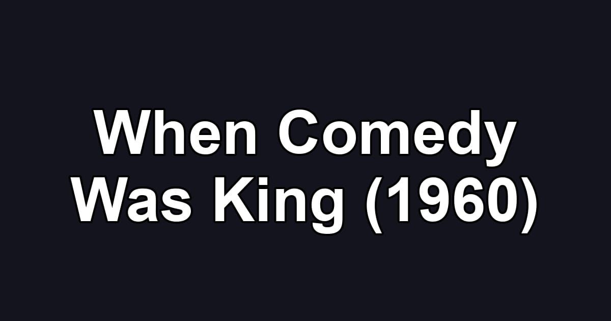 When Comedy Was King (1960)