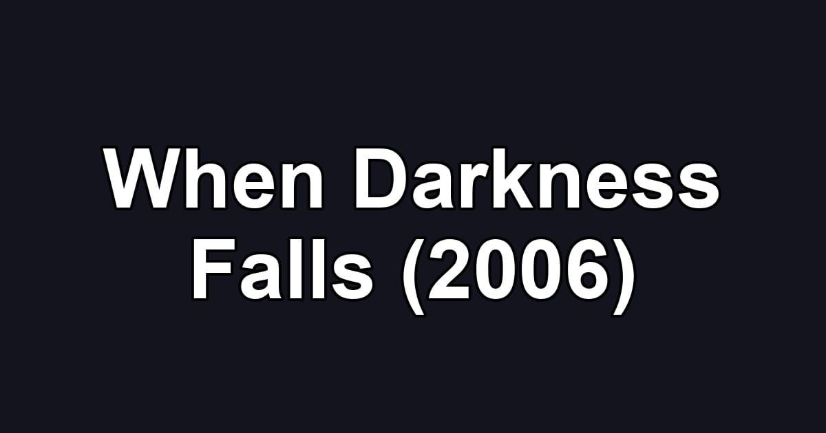 When Darkness Falls (2006)