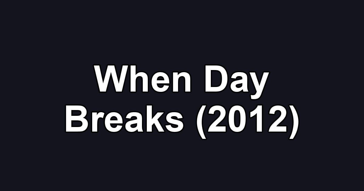 When Day Breaks (2012)