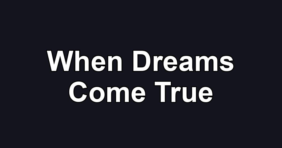 When Dreams Come True