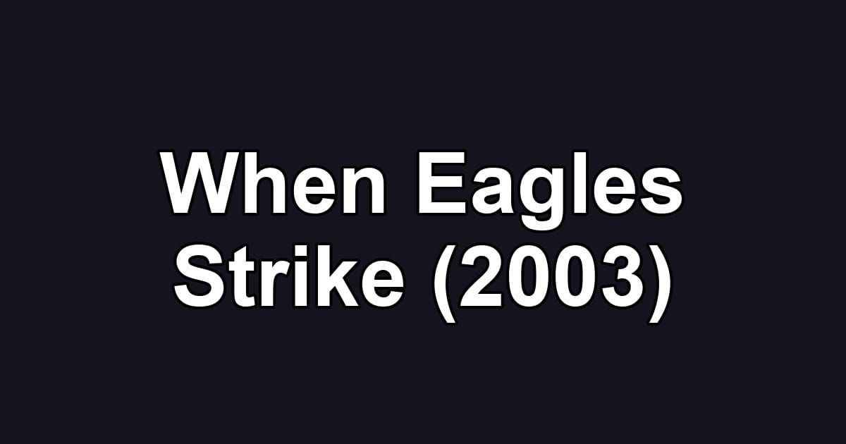 When Eagles Strike (2003)