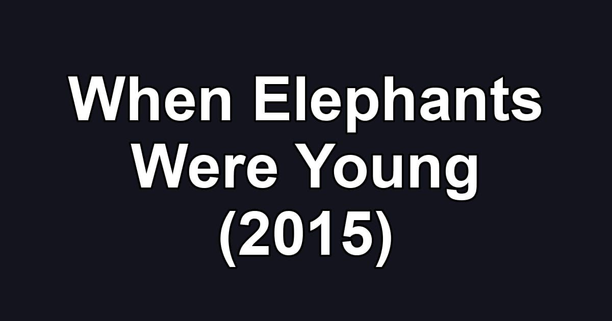When Elephants Were Young (2015)
