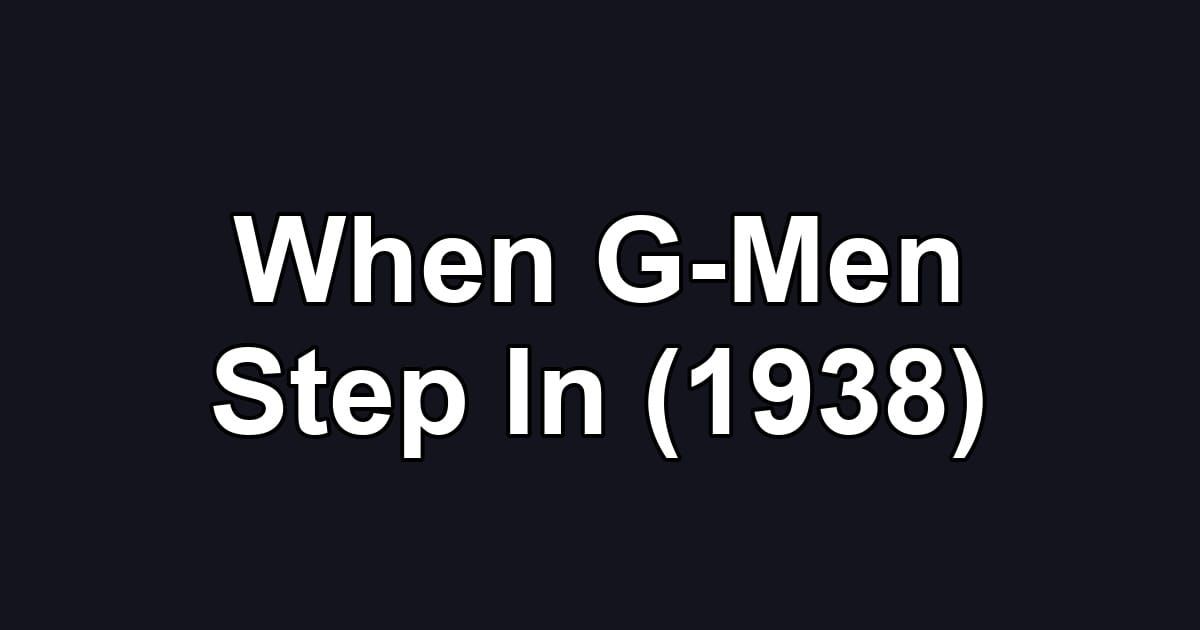 When G-Men Step In (1938)