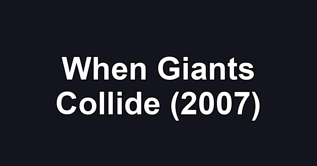 When Giants Collide (2007)