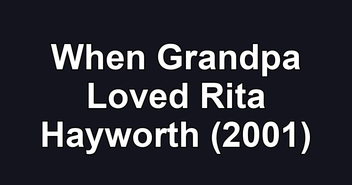 When Grandpa Loved Rita Hayworth (2001)