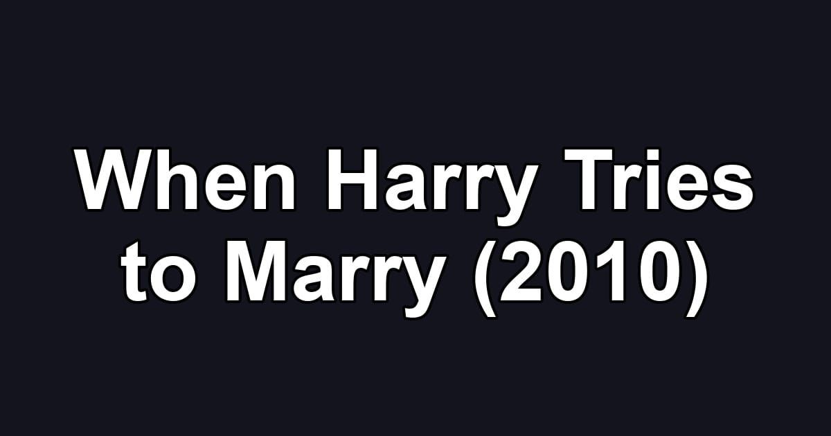 When Harry Tries to Marry (2010)