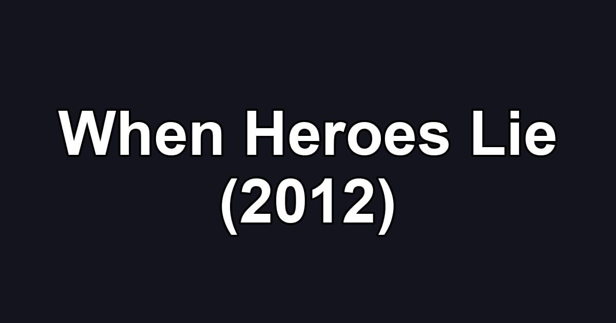 When Heroes Lie (2012)