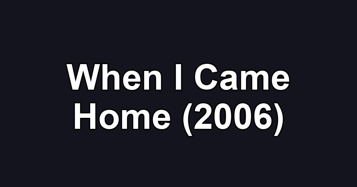 When I Came Home (2006)