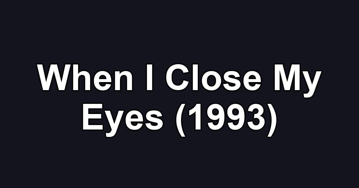 When I Close My Eyes (1993)