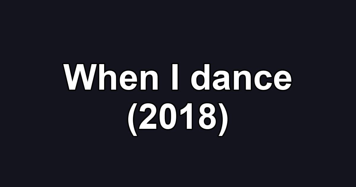 When I dance (2018)