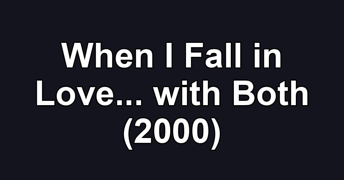 When I Fall in Love... with Both (2000)